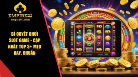 Bí Quyết Chơi Slot Game - Cập Nhật Top 3+ Mẹo Hay, Chuẩn 5 Bí quyết chơi Slot game