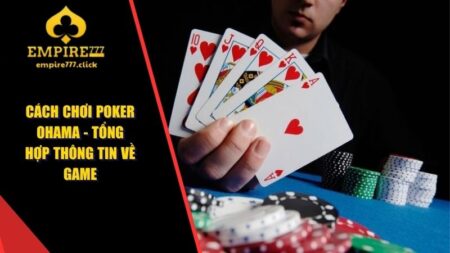 Cách Chơi Poker Ohama - Tổng Hợp Thông Tin Về Game 19 Cách chơi Poker Ohama