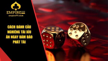 Cách Đánh Cầu Nghiêng Tài Xỉu Ăn Ngay Đảm Bảo Phát Tài 15 Cách đánh cầu nghiêng Tài Xỉu
