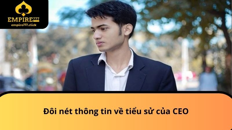 CEO Đặng Minh EMPIRE777 - Thông Tin Người Dẫn Dắt Tài Năng 1 Đôi nét thông tin về tiểu sử của CEO