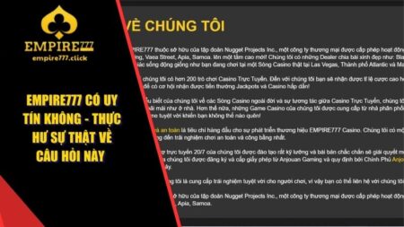 EMPIRE777 Có Uy Tín Không? Thực Hư Sự Thật Về Câu Hỏi Này 1 EMPIRE777 có uy tín không