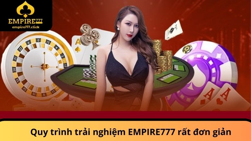Trang chủ 35 Quy trình trải nghiệm EMPIRE777 rất đơn giản