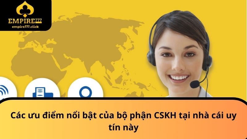Liên Hệ EMPIRE777 - Cập Nhật Phương Pháp Liên Lạc Chuẩn 3 Các ưu điểm nổi bật của bộ phận CSKH tại nhà cái uy tín này