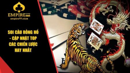 Soi Cầu Rồng Hổ - Cập Nhật Top Các Chiến Lược Hay Nhất 11 soi cầu Rồng Hổ